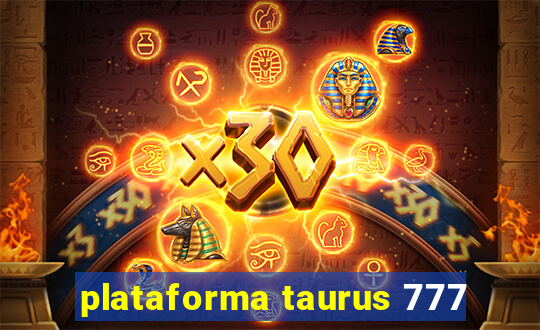 plataforma taurus 777